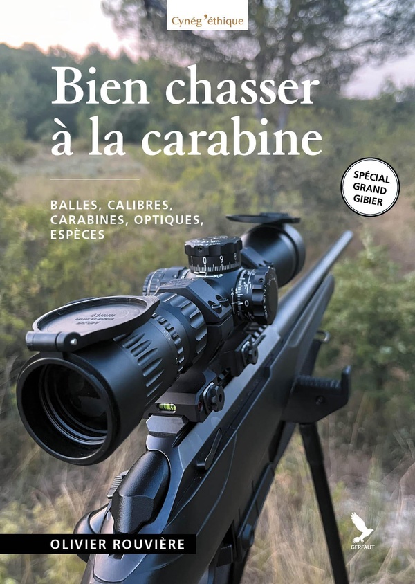 BIEN CHASSER A LA CARABINE - BALLES, CALIBRES, CARABINES, OPTIQUES, ESPECES