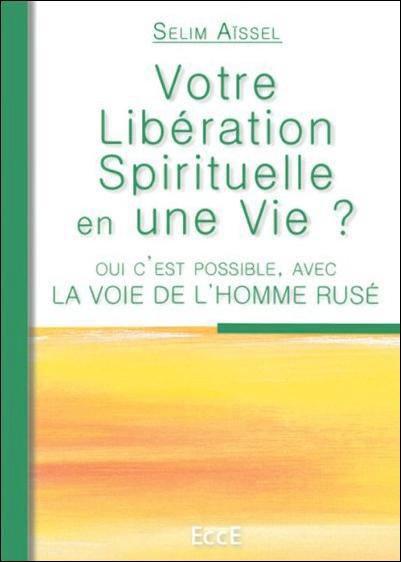 VOTRE LIBERATION SPIRITUELLE EN UNE VIE ?