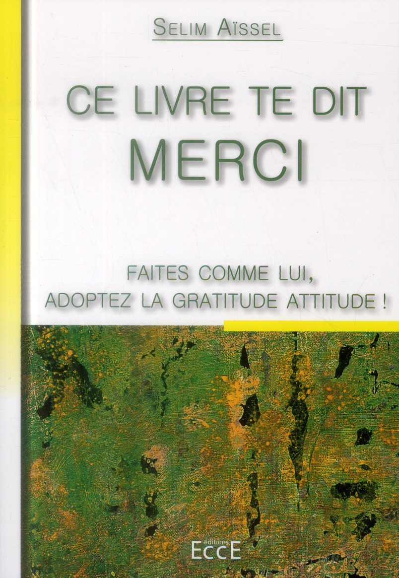 CE LIVRE TE DIT MERCI - FAITES COMME LUI, ADOPTEZ LA GRATITUDE ATTITUDE !
