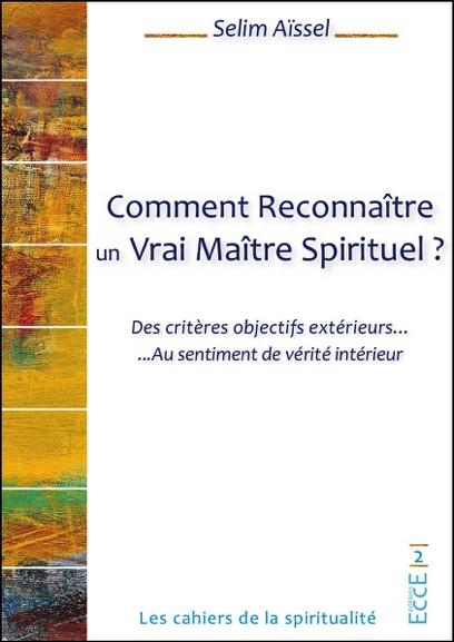 COMMENT RECONNAITRE UN VRAI MAITRE SPIRITUEL ? DES CRITERES OBJECTIFS EXTERIEURS... AU SENTIMENT DE
