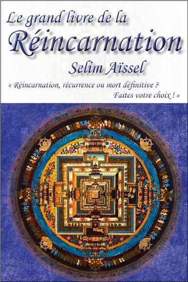 LE GRAND LIVRE DE LA REINCARNATION - REINCARNATION, RECURRENCE OU MORT DEFINITIVE ? FAITES VOTRE CHO