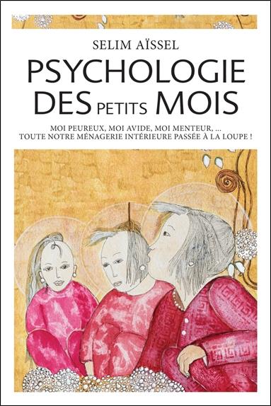 PSYCHOLOGIE DES PETITS MOIS - MOI PEUREUX, MOI AVIDE, MOI MENTEUR...
