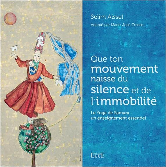 QUE TON MOUVEMENT NAISSE DU SILENCE ET DE L'IMMOBILITE - LE YOGA DE SAMARA : UN ENSEIGNEMENT ESSENTI
