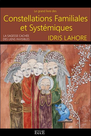 LE GRAND LIVRE DES CONSTELLATIONS FAMILIALES & SYSTEMIQUES - LA SAGESSE CACHEE DES LIENS INVISIBLES