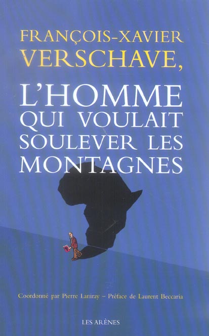 FRANCOIS-XAVIER VERSCHAVE - L'HOMME QUI VOULAIT SOULEVER LES MONTAGNES