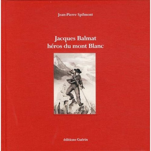 JACQUES BALMAT - HEROS DU MONT BLANC