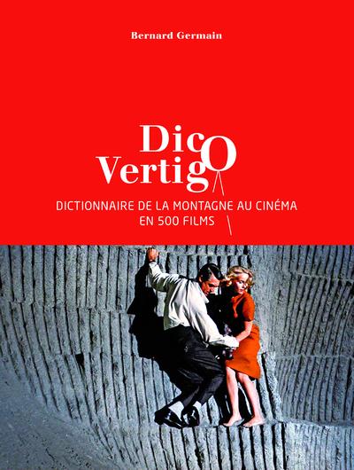 DICO VERTIGO - DICTIONNAIRE DE LA MONTAGNE AU CINEMA EN 500 FILMS