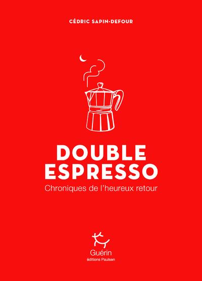 DOUBLE ESPRESSO - CHRONIQUES DE L'HEUREUX RETOUR
