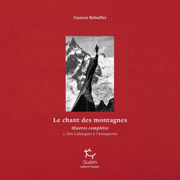LE CHANT DES MONTAGNES - DES CALANQUES A L'ANNAPURNA - TOME 01 OEUVRES COMPLETES - VOL01