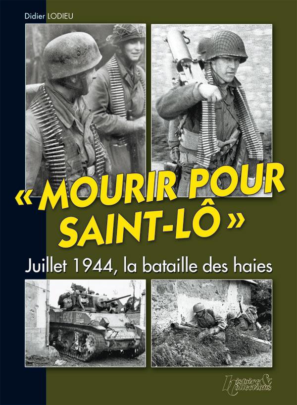 MOURIR POUR SAINT-LO - JUILLET 1944, LA BATAILLE DES HAIES
