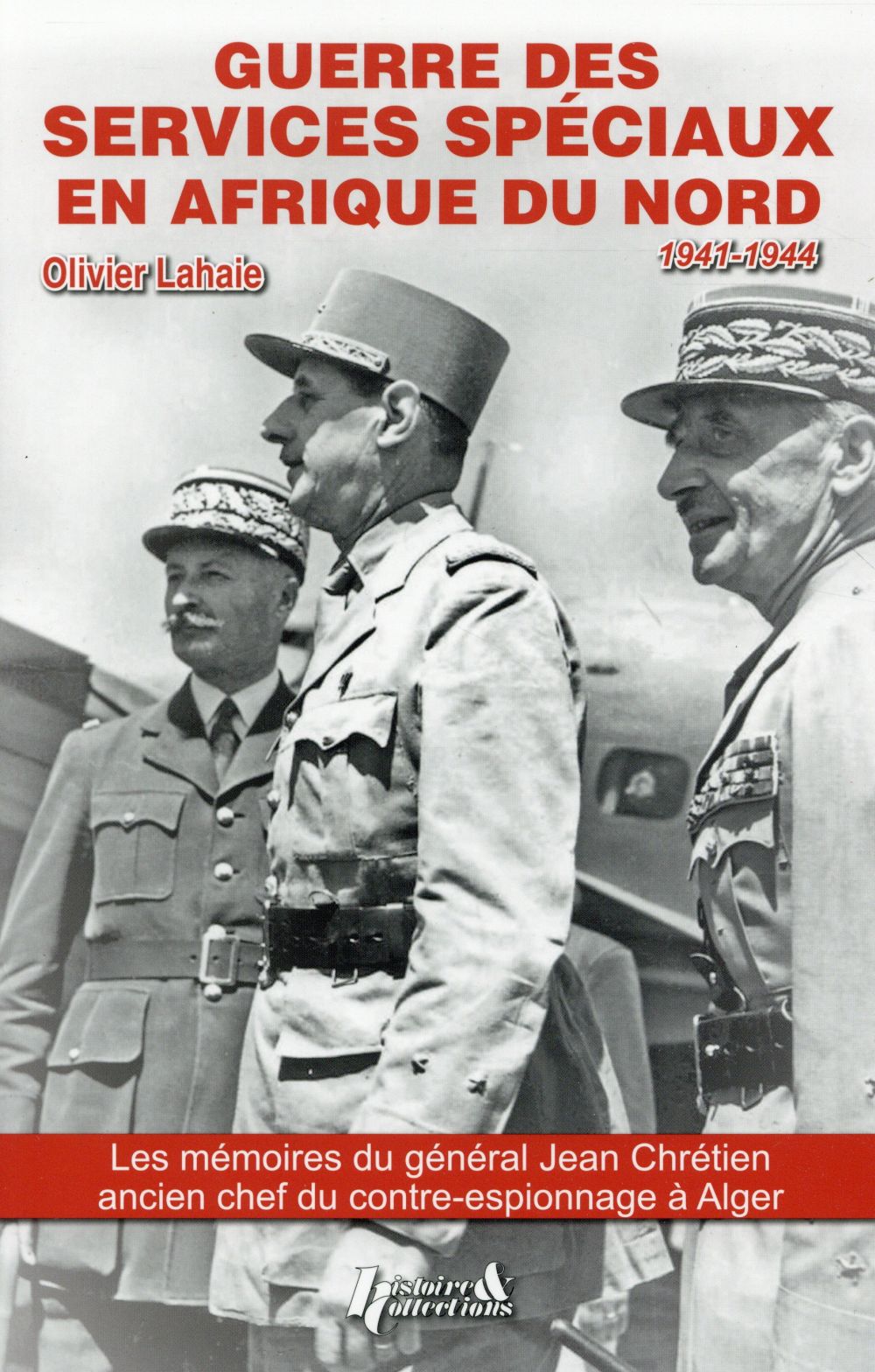 GUERRE DES SERVICES SPECIAUX EN AFRIQUE DU NORD - D'APRES LES SOUVENIRS INEDITS DU GENERAL JEAN CHRE