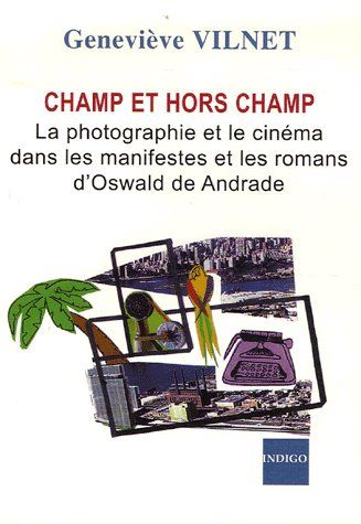 CHAMP ET HORS CHAMP LA PHOTOGRAPHIE ET LE CINEMA DANS LES MANIFESTES ET LES ROMANS D'OSWALD DE ANDRA