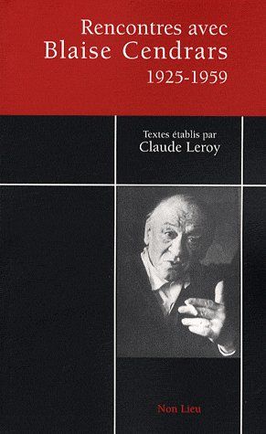 RENCONTRES AVEC BLAISE CENDRARS - ENTRETIENS ET INTERVIEWS, 1925-1959
