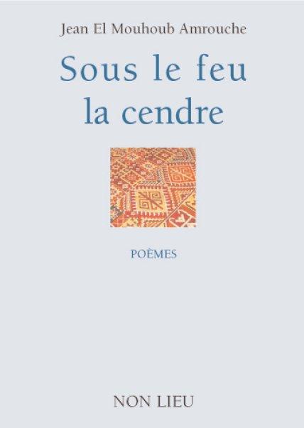 SOUS LE FEU LA CENDRE - POEMES