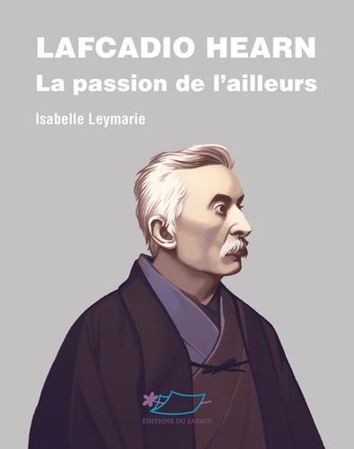 LAFCADIO HEARN, LA PASSION DE L'AILLEURS