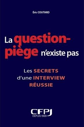 LA QUESTION PIEGE N'EXISTE PAS - LES SECRETS D'UNE INTERVIEW REUSSIE