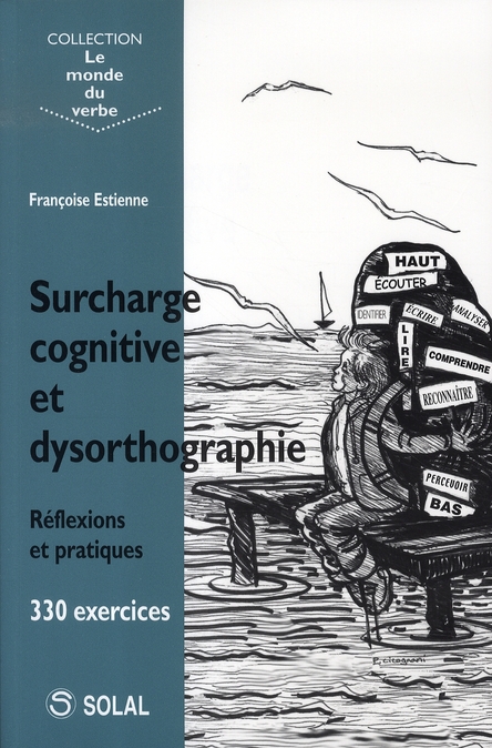 SURCHARGE COGNITIVE ET DYSORTHOGRAPHIE - REFLEXIONS ET PRATIQUES 330 EXERCICES