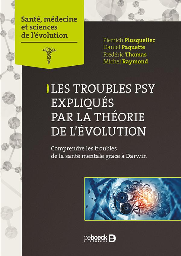 LES TROUBLES PSY EXPLIQUES PAR LA THEORIE DE L'EVOLUTION - COMPRENDRE LES TROUBLES DE LA SANTE MENTA