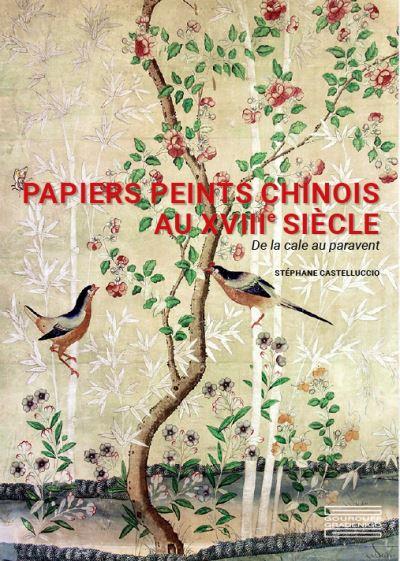 PAPIERS PEINTS CHINOIS AU XVIIIE SIECLE - DE LA CALE AU PARAVANT
