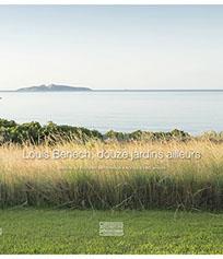 LOUIS BENECH, DOUZE JARDINS AILLEURS