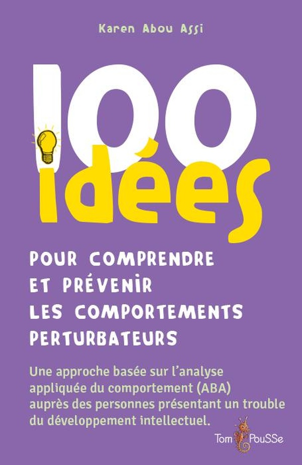 100 IDEES POUR COMPRENDRE ET PREVENIR LES COMPORTEMENTS PERTURBATEURS - UNE APPROCHE BASEE SUR L'ANA