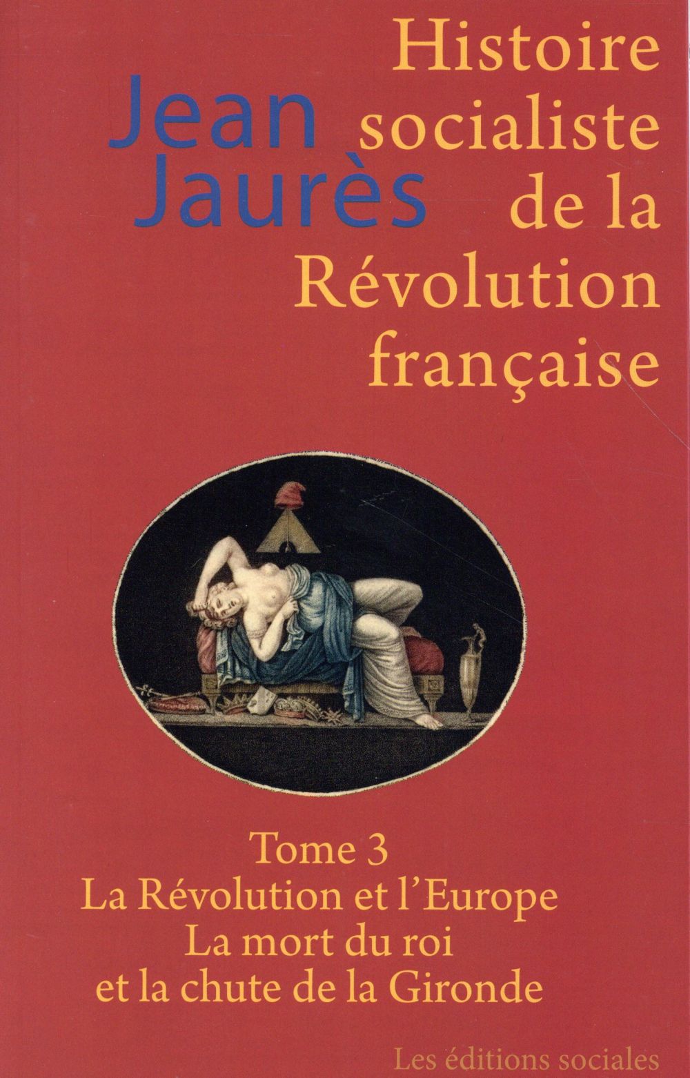HISTOIRE SOCIALISTE DE LA REVOLUTION FRANCAISE T03 - LA REVOLUTION ET L'EUROPE - LA MORT DU ROI ET L
