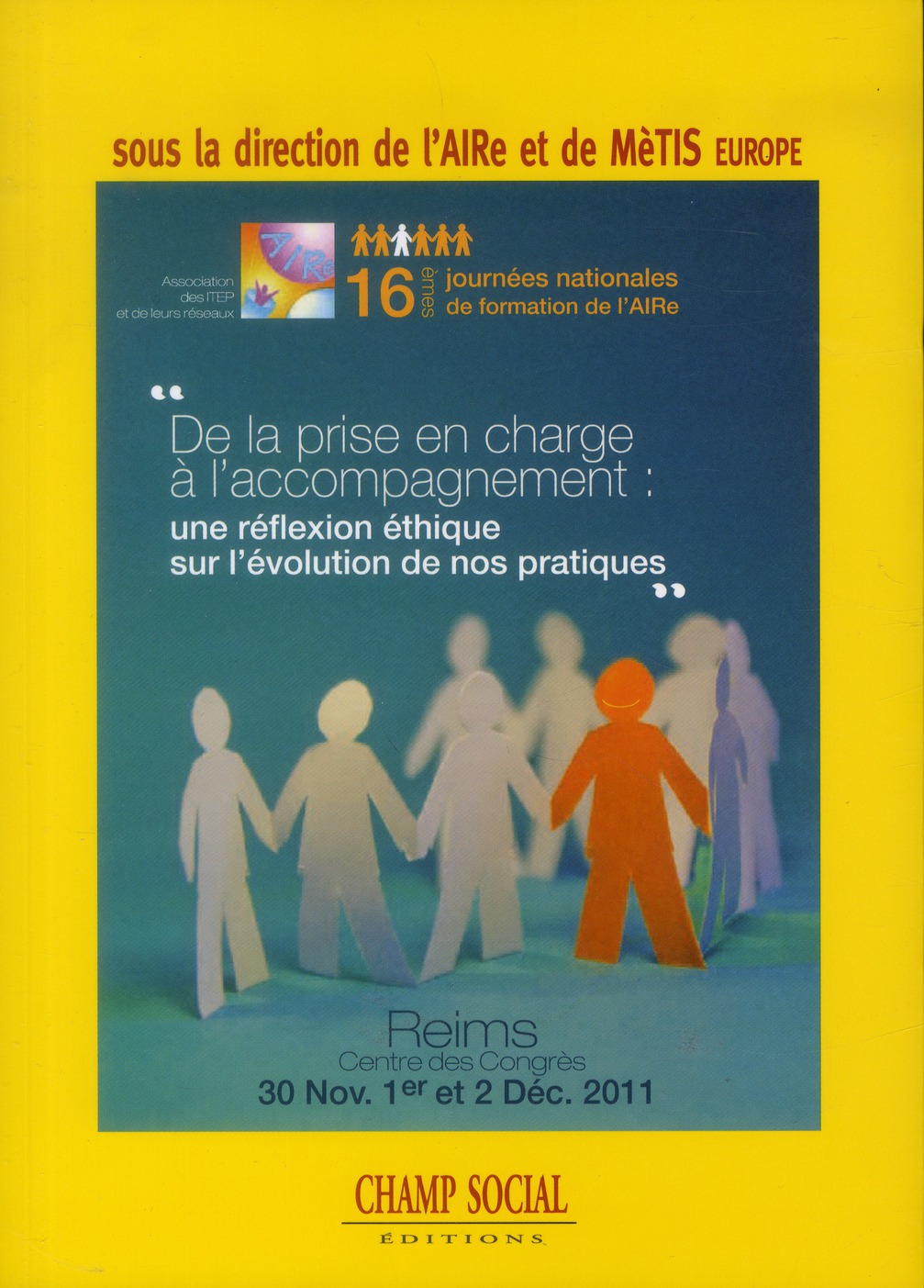 ACTES DES JOURNEES DE L'AIRE : DE LA PRISE EN CHARGE A L'ACCOMPAGNEMENT : UNE REFLEXION ETHIQUE SUR