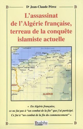 LASSASSINAT DE LALGERIE FRANCAISE, TERREAU DE LA CONQUETE ISLAMISTE ACTUELLE