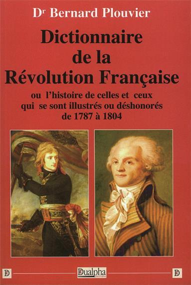 DICTIONNAIRE DE LA REVOLUTION FRANCAISE - OU LHISTOIRE DE CELLES ET CEUX QUI SE SONT ILLUSTRES OU D