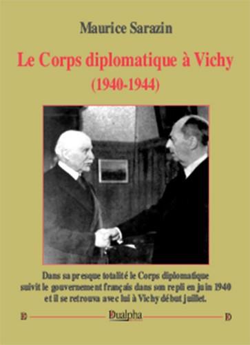 LE CORPS DIPLOMATIQUE A VICHY (1940-1944)