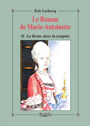 LE ROMAN DE MARIE-ANTOINETTE - II. LA REINE DANS LA TEMPETE