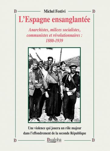 LESPAGNE ENSANGLANTEE - ANARCHISTES, MILICES SOCIALISTES, COMMUNISTES ET REVOLUTIONNAIRES : 1880-193
