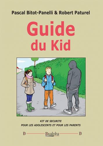 GUIDE DU KID - KIT DE SECURITE POUR LES ADOLESCENTS ET POUR LES PARENTS