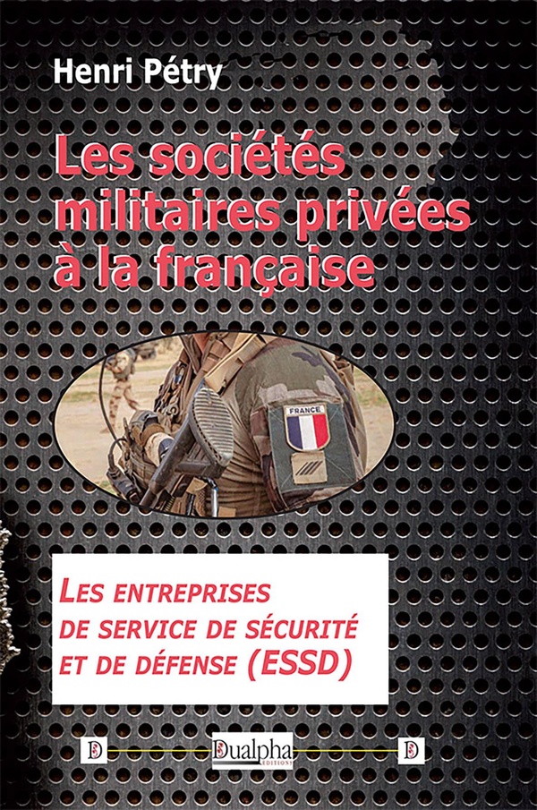 LES SOCIETES MILITAIRES PRIVEES A LA FRANCAISE - LES ENTREPRISES DE SERVICE DE SECURITE ET DE DEFENS