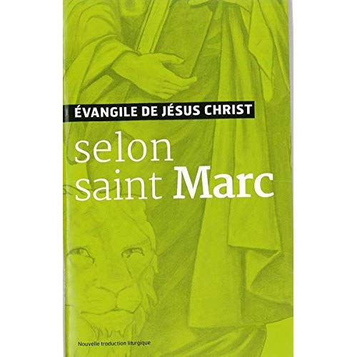 L'EVANGILE DE JESUS-CHRIST SELON SAINT MARC - NOUVELLE TRADUCTION OFFICIELLE POUR LA LITURGIE