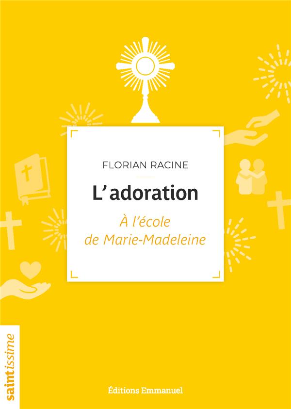 L'ADORATION - A L'ECOLE DE MARIE-MADELEINE