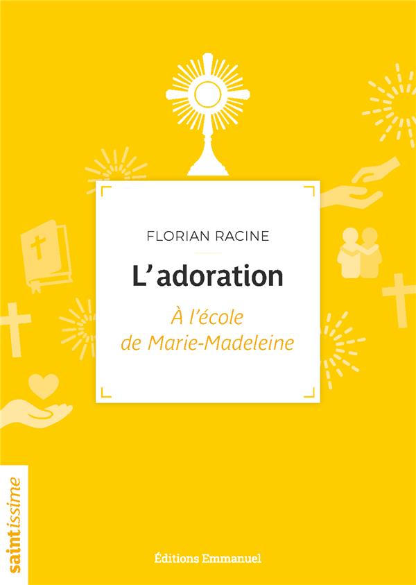 L'ADORATION - A L'ECOLE DE MARIE-MADELEINE