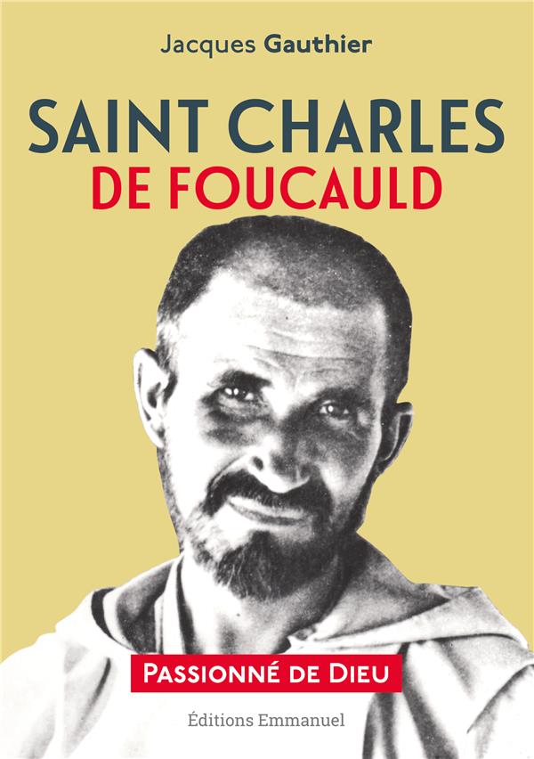SAINT CHARLES DE FOUCAULD - PASSIONNE DE DIEU