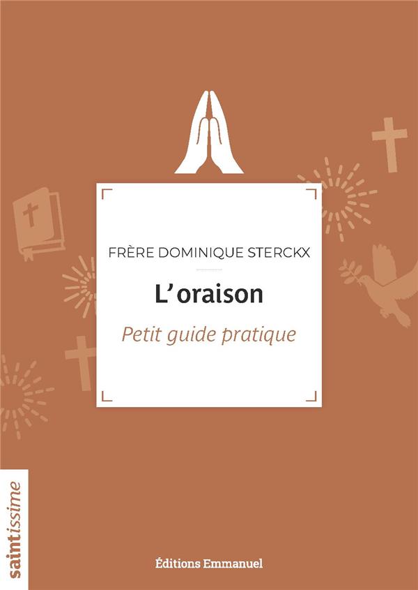 L'ORAISON - PETIT GUIDE PRATIQUE