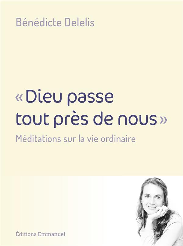 DIEU PASSE TOUT PRES DE NOUS - LES SAINTES AVENTURES DE LA VIE ORDINAIRE