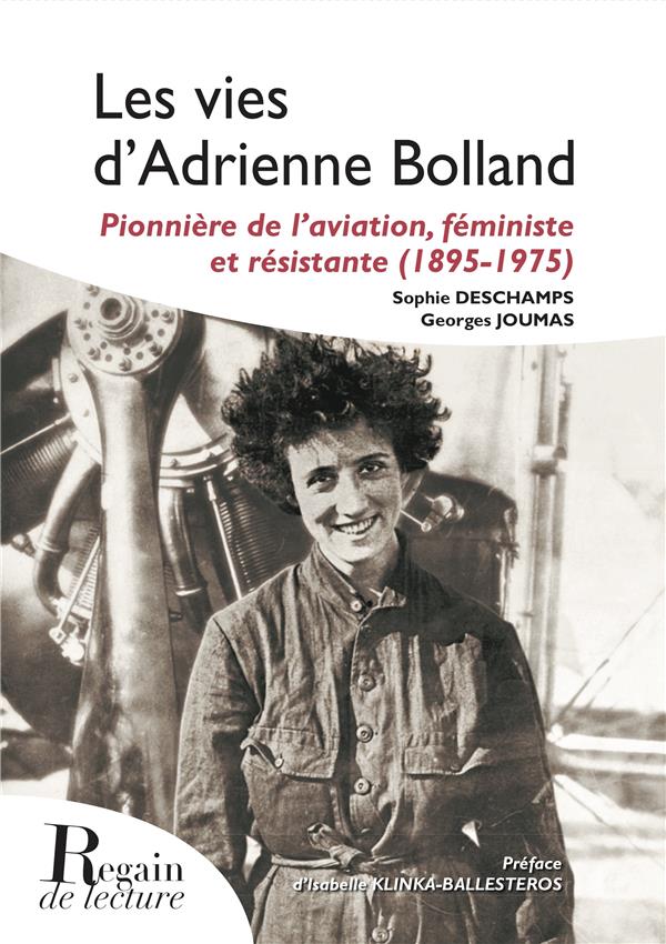 LES VIES D'ADRIENNE BOLLAND - PIONNIERE DE L AVIATION, FEMINISTE ET RESISTANTE (1895-1975)