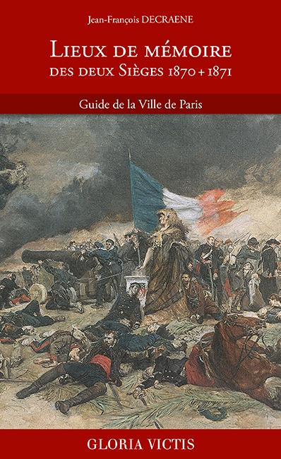 LIEUX DE MEMOIRE DES DEUX SIEGES 1870 + 1871 - GUIDE DE LA VILLE DE PARIS