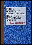 FORGE, DECOUPAGE, EMBOUTISSAGE, RIVETAGE, ESTAMPAGE, SOUDURE, ETAMAGE, ZINGAGE, PLOMBAGE