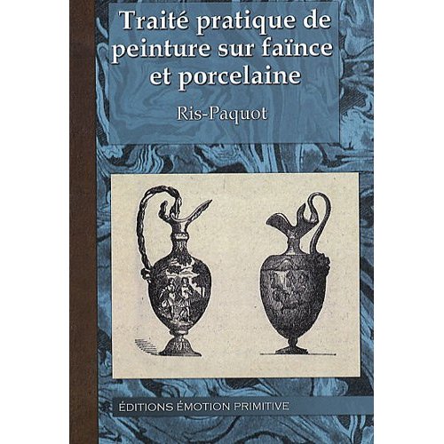 TRAITE PRATIQUE DE PEINTURE SUR FAINCE ET PORCELAINE