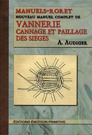 NOUVEAU MANUEL COMPLET DE VANNERIE, CANNAGE ET PAILLAGE DES SIEGES