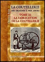 LA COUTELLERIE DES ORIGINES A NOS JOURS TOME 3 LA FABRICATION DE LA COUTELLERIE