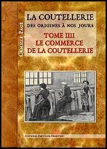 LA COUTELLERIE DES ORIGINES A NOS JOURS, TOME 4, LE COMMERCE, LES OUVRIERS COUTELIERS