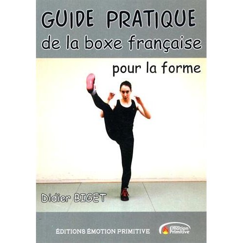 GUIDE PRATIQUE DE LA BOXE FRANCAISE POUR LA FORME