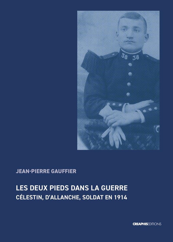 LES DEUX PIEDS DANS LA GUERRE - CELESTIN, D'ALLANCHE, SOLDAT EN 1914