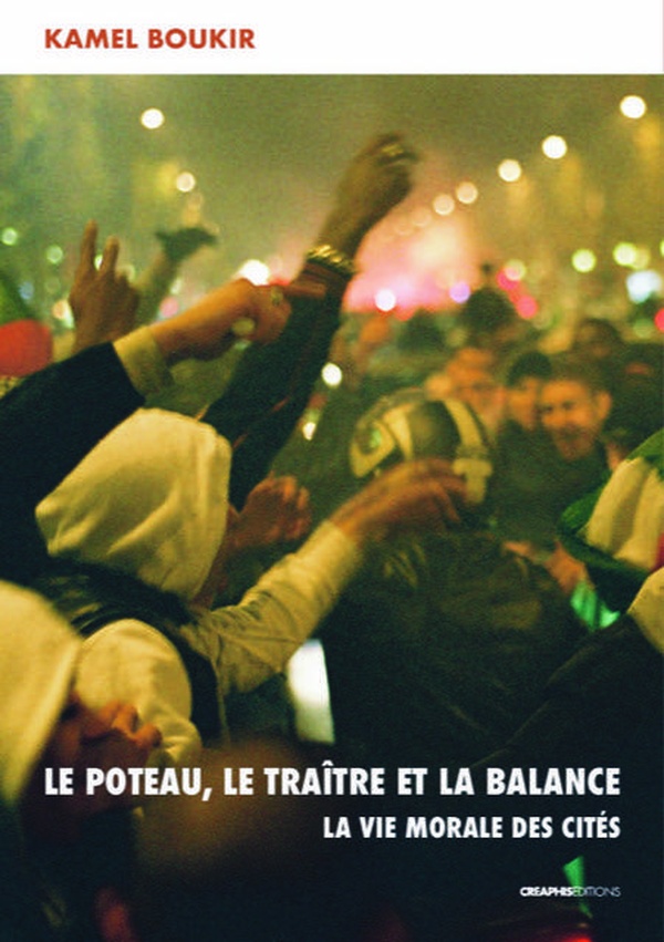 LE POTEAU, LE TRAITRE ET LA BALANCE - LA VIE MORALE DES CITES